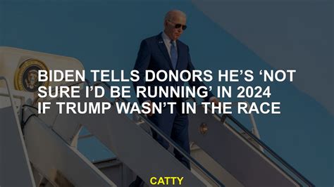 Biden tells donors he’s ‘not sure’ he’d run again if Trump wasn’t